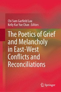 bokomslag The Poetics of Grief and Melancholy in East-West Conflicts and Reconciliations