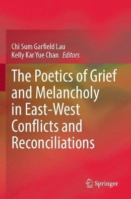 bokomslag Poetics of Grief and Melancholy in East-West Conflicts and Reconciliations