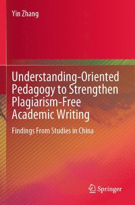 Understanding-Oriented Pedagogy to Strengthen Plagiarism-Free Academic Writing 1