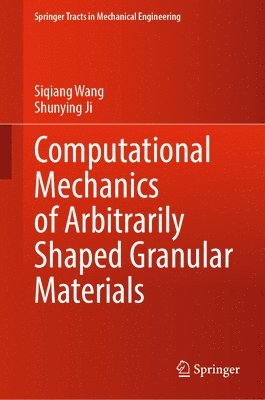 Siqiang Wang, Shunying Ji - Computational Mechanics of Arbitrarily Shaped Granular Materials, Inbunden