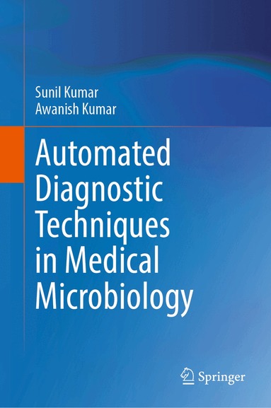 Sunil Kumar, Awanish Kumar - Automated Diagnostic Techniques in Medical Microbiology, Inbunden