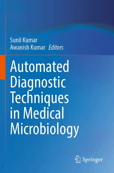Sunil Kumar, Awanish Kumar - Automated Diagnostic Techniques in Medical Microbiology, Häftad
