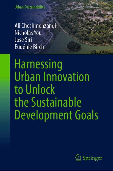 Ali Cheshmehzangi, Nicholas You, José Siri, Eugénie Birch - Harnessing Urban Innovation to Unlock the Sustainable Development Goals, Inbunden