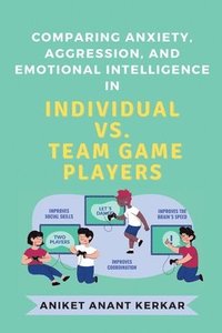 bokomslag Comparing Anxiety, Aggression, and Emotional Intelligence in Individual Vs. Team Game Players