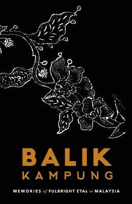 Balik Kampung: Memories of Fulbright ETAs in Malaysia 1