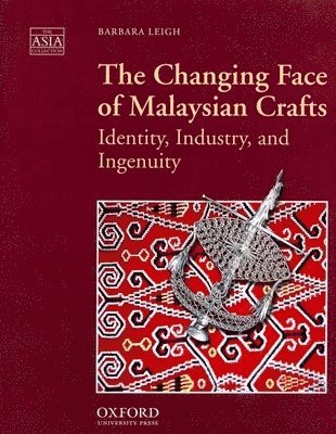 bokomslag The Changing Face of Malaysian Crafts: Identity, Industry, and Ingenuity