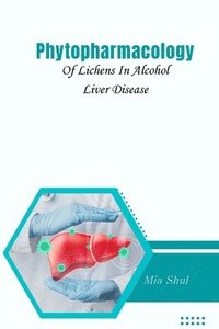 bokomslag Phytopharmacology Of Lichens In Alcohol Liver Disease