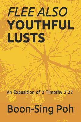 Flee Also Youthful Lusts: An Exposition of 2 Timothy 2:22 1