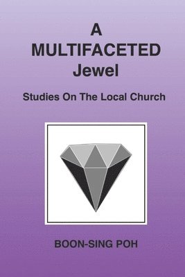 A Multifaceted Jewel: Studies On The Local Church 1