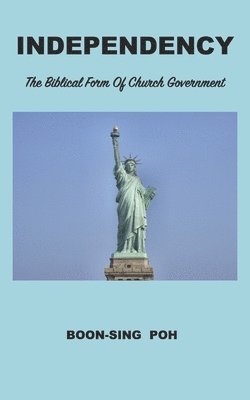 Independency: The Biblical Form Of Church Government 1