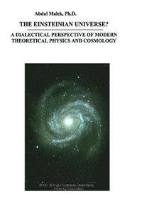 bokomslag The Einsteinian Universe?: A Dialectical Perspective of Modern Theoretical Physics and Cosmology