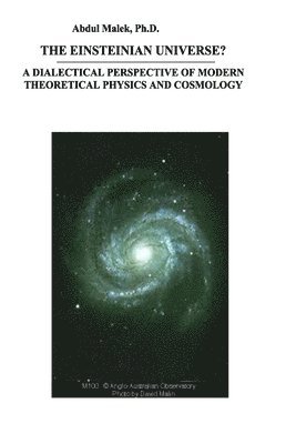 The Einsteinian Universe?: A Dialectical Perspective of Modern Theoretical Physics and Cosmology 1