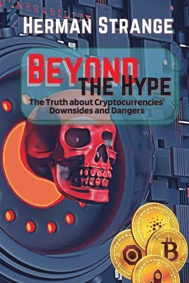 Beyond the Hype-The Truth about Cryptocurrencies' Downsides and Dangers 1