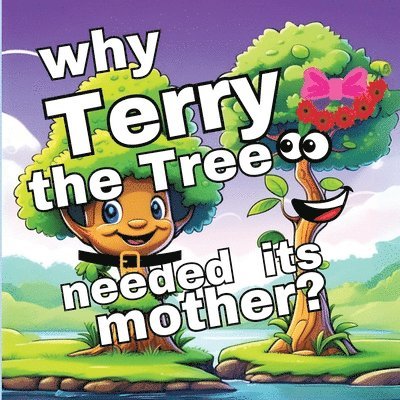 Why Terry the Tree needed its Mother? 1