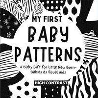 bokomslag My First Baby Patterns: High Contrast excellent baby book for baby essentials For baby toys of Baby shower gifts Amazing childrens books ages 0-3 for