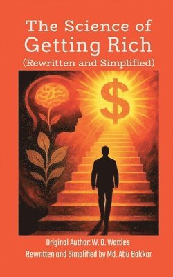W D Wattles, W. D. Wattles - Science of Getting Rich (Rewritten and Simplified), Häftad
