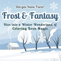 bokomslag Frost & Fantasy: Dive into a Winter Wonderland of Coloring Book Magic - Did you Know Facts? Stunning Seasonal Designs with Fascinating