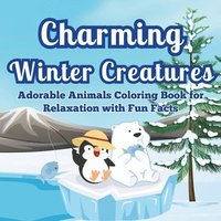 bokomslag Charming Winter Creatures: Adorable Animals Coloring Book for Relaxation A Cozy Collection of Cute Creatures to Color and Unwind During the Winte