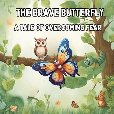 The Brave Butterfly: A Tale of Overcoming Fear Children Story Book 1