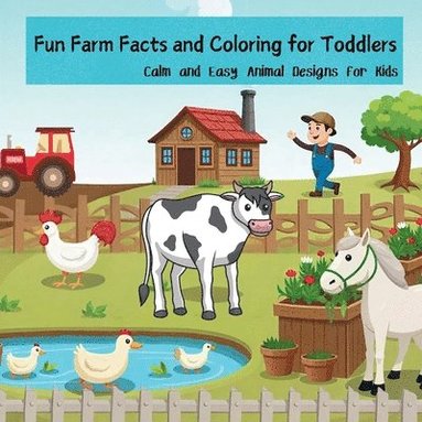 bokomslag Fun Farm Facts and Coloring for Toddlers: Calm and Easy Animal Designs for Kids Laugh, Learn, and Color with Farm Animals Kids and Teens Will Love!