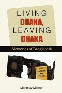 bokomslag Living Dhaka, Leaving Dhaka