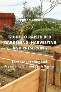 bokomslag Guide to Raised Bed Gardening, Harvesting and Preserving