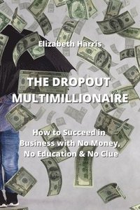 bokomslag The Dropout Multimillionaire