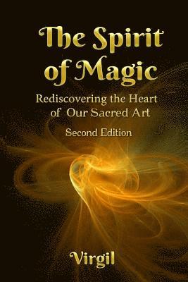 bokomslag The Spirit of Magic: Rediscovering the Heart of Our Sacred Art (Second Edition)