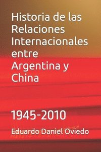bokomslag Historia de las Relaciones Internacionales entre Argentina y China