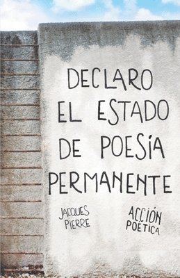 bokomslag Declaro el estado de poesía permanente - Jacques Pierre