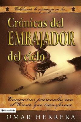 Cronicas del Embajador del Cielo: Encuentros personales con el Cristo que transforma 1