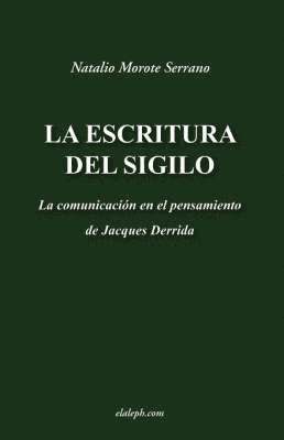 bokomslag La escritura del sigilo - La comunicacion en el pensamiento de Jacques Derrida