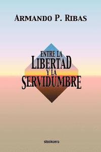 bokomslag Entre La Libertad Y La Servidumbre