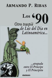 bokomslag Los '90 (Otro Traspie De Luz Del Dia En Latinoamerica Atrapada Entre El Principe Y El Principito)