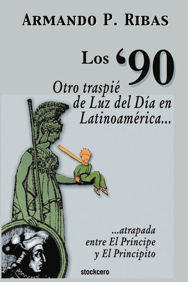 Armando P. Ribas - '90 (Otro Traspie De Luz Del Dia En Latinoamerica Atrapada Entre El Principe Y El Principito), Häftad