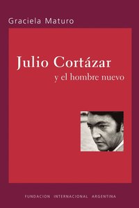 bokomslag Julio Cortazar Y El Hombre Nuevo