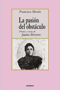 bokomslag La Pasion Del Obstaculo - Poemas Y Cartas De Juana Borrero