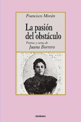 La Pasion Del Obstaculo - Poemas Y Cartas De Juana Borrero 1