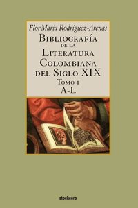 bokomslag Bibliografia De La Literatura Colombiana Del Siglo XIX - Tomo I (A-L)