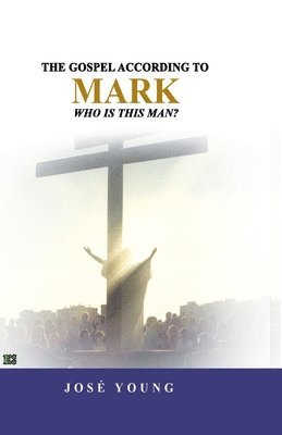 The Gospel according to Mark: Who is this man? 1