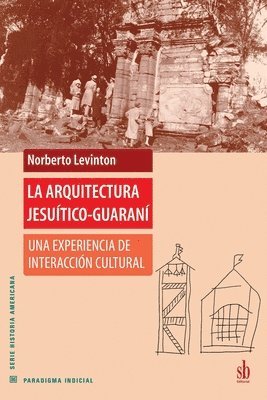 bokomslag La arquitectura jesuitico-guarani