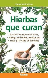 bokomslag Hierbas Que Curan: Recetas Naturales Y Efectivas, Catálogo de Hierbas Medicinales Y Curas Para Cada Enfermedad