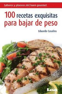 bokomslag 100 Recetas Exquisitas Para Bajar de Peso: Un Completo Muestrario Para Disfrutar...
