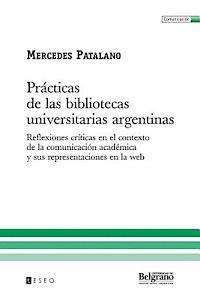 Mercedes Patalano - Prácticas de las bibliotecas universitarias argentinas: Reflexiones críticas en el contexto de la comunicación académica y sus representaciones en la, Häftad. Tillgänglighet: Lägg i varukorg