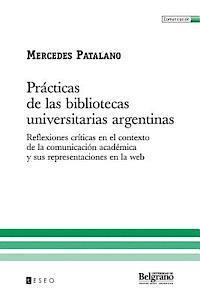 Prácticas de las bibliotecas universitarias argentinas: Reflexiones críticas en el contexto de la comunicación académica y sus representaciones en la 1