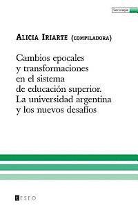 bokomslag Cambios Epocales Y Transformaciones En El Sistema De Educación Superior: La Universidad Argentina Y Los Nuevos Desafíos