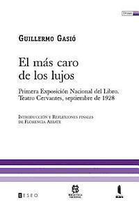 El Más Caro De Los Lujos: Primera Exposición Nacional Del Libro. Teatro Cervantes, Septiembre De 1928 1