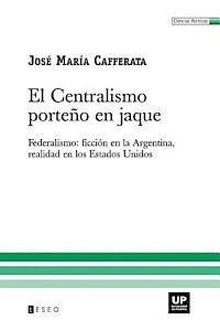 José María Cafferata - El Centralismo Porteño En Jaque: Federalismo: Ficción En La Argentina, Realidad En Los Estados Unidos, Häftad. Tillgänglighet: Lägg i varukorg
