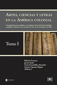 bokomslag Artes, ciencias y letras en la América colonial: Investigaciones presentadas en el simposio internacional homónimo realizado en Buenos Aires los días