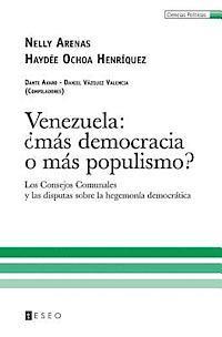 Venezuela: ¿más democracia o más populismo?: Los Consejos Comunales y las disputas sobre la hegemonía democrática 1